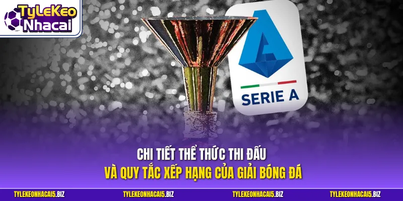 Chi tiết thể thức thi đấu và quy tắc xếp hạng của giải bóng đá